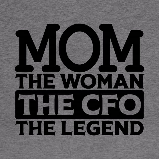 Mom The Woman The CFO The Legend by colorsplash